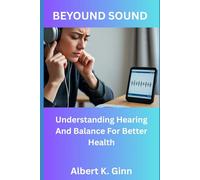 BEYOUND SOUND: Understanding Hearing And Balance For Better Health