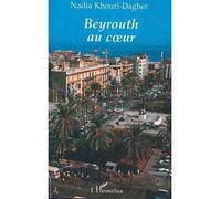 Beyrouth au cur - Nadia Khouri-Dagher - L'harmattan - broché - Livre