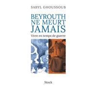 Beyrouth ne meurt jamais - Sabyl Ghoussoub - Stock - ebook (ePub) - Roman