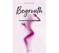 Beyrouth Ou Mon Éveil À L'érotisme