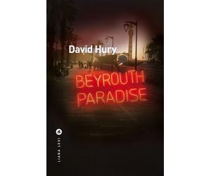 Beyrouth Paradise - David Hury - Liana levi - broché - Roman
