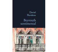 Daniel Rondeau – Beyrouth sentimental – 1987-2022 – Broché
