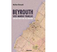 Beyrouth Sous Mandat Français - Construction D'une Ville Moderne