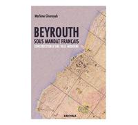 Beyrouth Sous Mandat Français - Construction D'une Ville Moderne