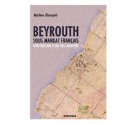 Beyrouth sous mandat français. Construction d'une ville moderne - Marlène Ghorayeb - Karthala - broché - Essai