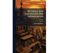 Beyträge Zur Geschichte Der Erfindungen