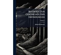 Beyträge Zur Geschichte Der Erfindungen
