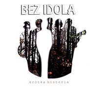 Bez Idola - Bez Idola: Krótka Historia