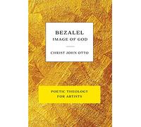 Bezalel, Image of God: Yellow Book of Poetic Theology for Artists