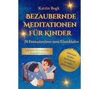 Bezaubernde Meditationen für Kinder: Fantasiereisen zum Einschlafen