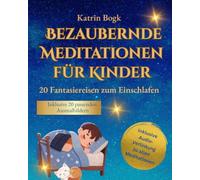 Bezaubernde Meditationen für Kinder: Fantasiereisen zum Einschlafen