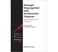 Bezeugte Vergangenheit – Versöhnendes Vergessen : Geschichtstheorie nach Paul Ricœur – De Gruyter