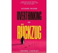 Beziehung zwischen Overthinking und Rückzug: Warum sich Partner emotional zurückziehen und der andere immer mehr um Nähe kämpft