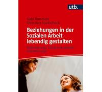 Beziehungen in der Sozialen Arbeit lebendig gestalten