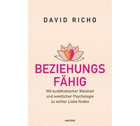 Beziehungsfähig Mit buddhistischer Weisheit und westlicher Psychologie zu echter Liebe finden - David Richo Ph.D. - Anaconda Verlag - ebook (ePub) - Livre