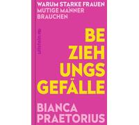 Beziehungsgefälle Warum starke Frauen mutige Männer brauchen | Schluss mit der Female Success Penalty - Bianca Praetorius - Ullstein eBooks - ebook (ePub) - Livre