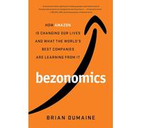 Bezonomics: How Amazon Is Changing Our Lives and What the World's Best Companies Are Learning from It