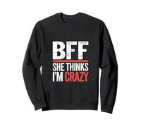BFF She Thinks I'm Crazy Lien d'amitié entre amis ------- Sweatshirt