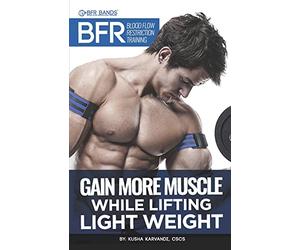 BFR - Blood Flow Restriction Training: Gain More Muscle While Lifting Light Weight
