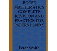 BGCSE MATHEMATICS COMPLETE REVISION AND PRACTICE FOR PAPERS 1 AND 2