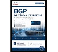 BGP DE ZÉRO À L’EXPERTISE: Conception, configuration, politiques de routage, sécurité et dépannage sur Cisco IOS / IOS XE
