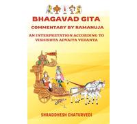 Bhagavad Gita Commentary By Ramanuja: An Interpretation According to Vishishta Advaita Vedanta