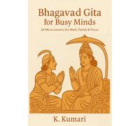 Bhagavad Gita for Busy Minds: 24 Micro-Lessons for Work Family & Focus
