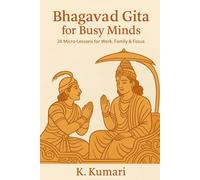 Bhagavad Gita for Busy Minds: 24 Micro-Lessons for Work Family & Focus