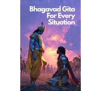 Bhagavad Gita for Every Situation: A Practical Guide for Chaos, Clarity, and Everything In Between