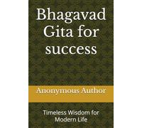 Bhagavad Gita for success: Timeless Wisdom for Modern Life