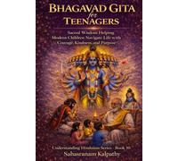 BHAGAVAD GITA for TEENAGERS: Sacred Wisdom Helping Modern Children Navigate Life with Courage, Kindness, and Purpose