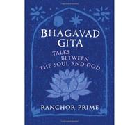 Bhagavad Gita: Talks Between the Soul and God