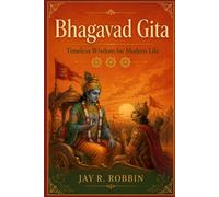 Bhagavad Gita: Timeless Wisdom for Modern Life: Finding Peace, Purpose, and Balance in a Chaotic World