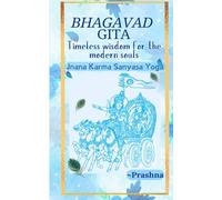 Bhagavad Gita - Timeless Wisdom for Modern Souls: Chapter 4 - Jnana Karma Sanyasa Yoga
