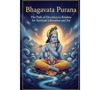 Bhagavata Purana: The Path of Devotion to Krishna for Spiritual Liberation and Joy