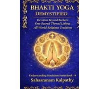 BHAKTI YOGA DEMYSTIFIED: Devotion Beyond Borders: One Sacred Thread Linking All World Religious Traditions