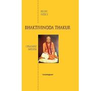 Bhaktivinoda Thakur: L'inlassable bâtisseur