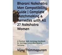 Bharani Nakshatra Men Compatibility Guide | Complete Matchmaking & Remedies with All 27 Nakshatra Women: A Practical Vedic Astrology Handbook for Marriage, Love & Relationship Harmony