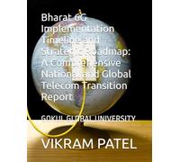 Bharat 6G Implementation Timeline and Strategic Roadmap: A Comprehensive National and Global Telecom Transition Report