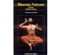 Bharata Natyam on the Global Stage: At Home in the World