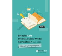 BhashaLab Ultimate Story Writer Competition Book 2025 - Part 1: Anthology of Winning Stories