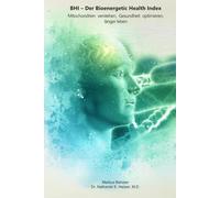 BHI - Der Bioenergetic Health Index: Mitochondrien verstehen, Gesundheit optimieren, länger leben: Ein praktischer Leitfaden zur Bewertung und Verbesserung der zellulären Energieeffizienz