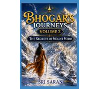 Bhogar’s Journeys: Volume 2: The Secrets of Mount Meru, Ancient Alchemy of Siddhar Boganathar
