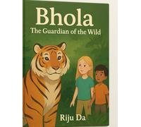 Bhola - The Guardian of the Wild: A Tale of Courage, Friendship, and the Spirit of the Jungle
