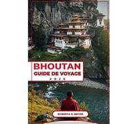BHOUTAN GUIDE DE VOYAGE 2026: Explorez le Royaume du Dragon Tonnerre : un guide détaillé sur la culture, l'histoire et les trésors cachés du Bhoutan ... aventureux et les passionnés de culture.