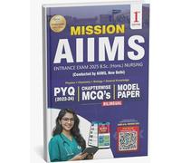Bhushan Science Mission AIIMS Entrance Exm 2025 B.Sc. (Hons.) Nursing [PYQ + Chapterwise MCQ's + Model Paper]