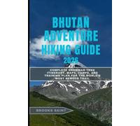 BHUTAN ADVENTURE HIKING GUIDE 2026: Complete Snowman Trek Itinerary, Maps, Camps, and Training Plan for the World’s Most Remote Trail