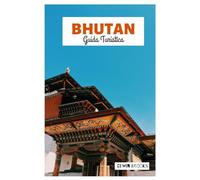 Bhutan Guida Turistica: Esplora le principali attrazioni delle città più importanti, i tesori nascosti, i siti culturali e i sentieri di trekking attraverso l'Himalaya