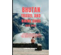 BHUTAN TRAVEL AND HIKING GUIDE 2025-2026: Explore the Land of the Thunder Dragon, Snowman Trek- Monasteries, Mountains, and Magic in the Himalayas