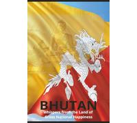 BHUTAN: Whispers from the Land of Gross National Happiness